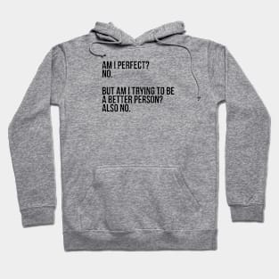 Am I Perfect? No. Funny Sarcastic Saying Meme, ver 2, black text Hoodie